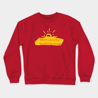 There's a Great Big Beautiful Tomorrow Crewneck Sweatshirt